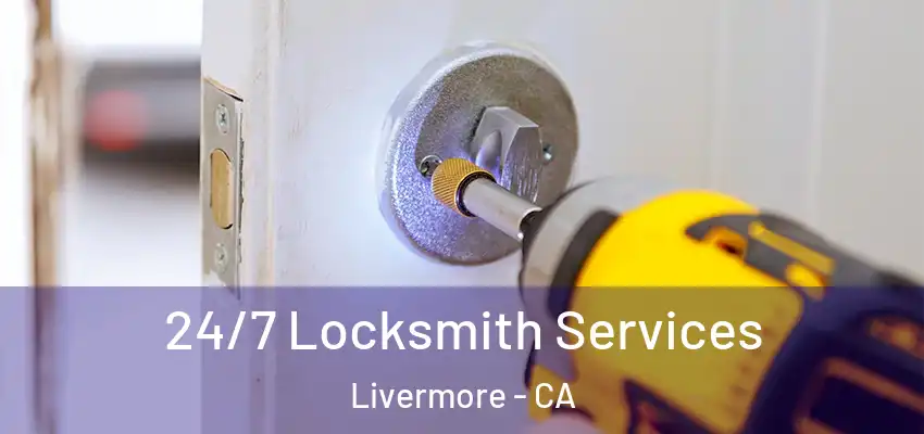  24/7 Locksmith Services Livermore - CA
