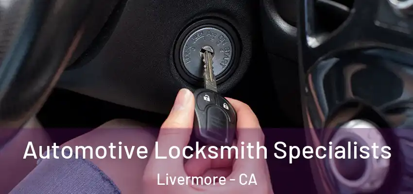  Automotive Locksmith Specialists Livermore - CA