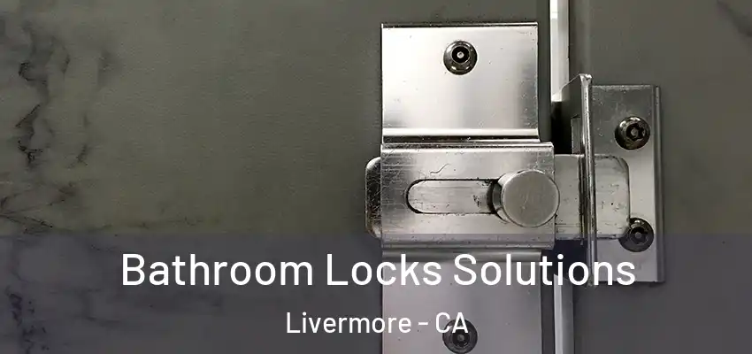  Bathroom Locks Solutions Livermore - CA