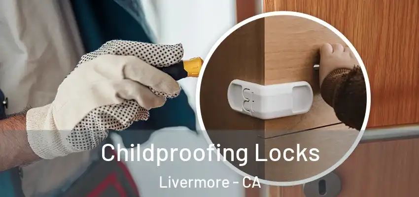 Childproofing Locks Livermore - CA