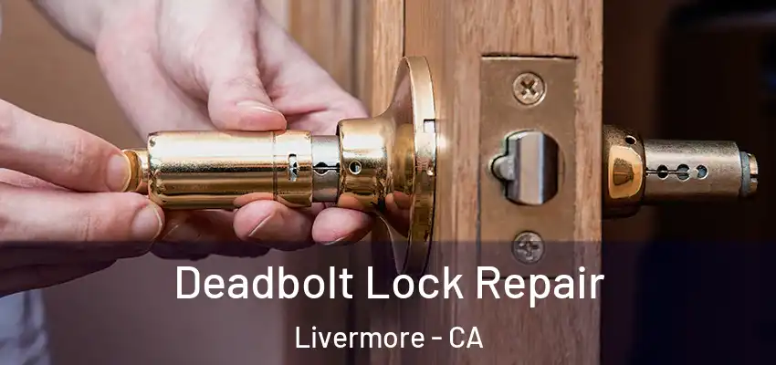  Deadbolt Lock Repair Livermore - CA