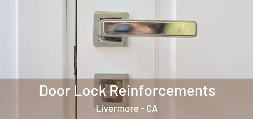 Door Lock Reinforcements Livermore - CA