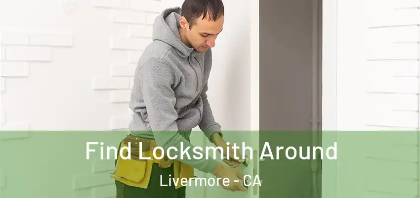 Find Locksmith Around Livermore - CA