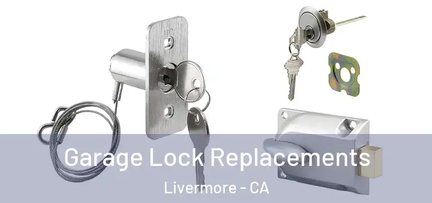  Garage Lock Replacements Livermore - CA