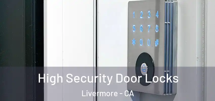  High Security Door Locks Livermore - CA