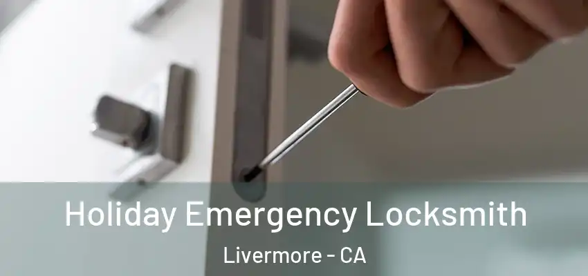  Holiday Emergency Locksmith Livermore - CA