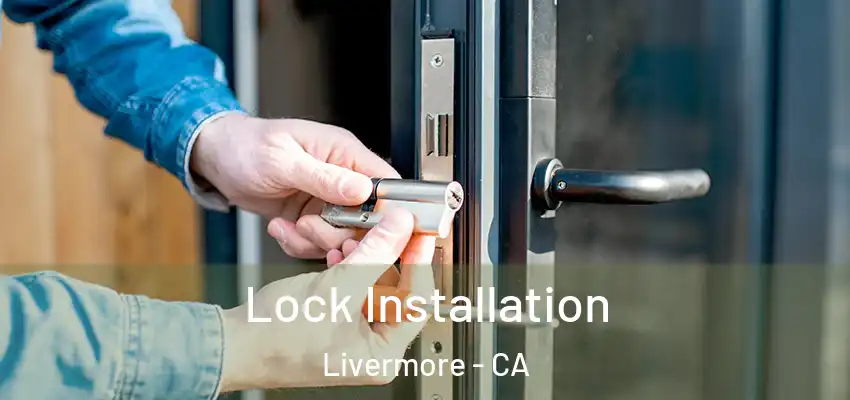  Lock Installation Livermore - CA