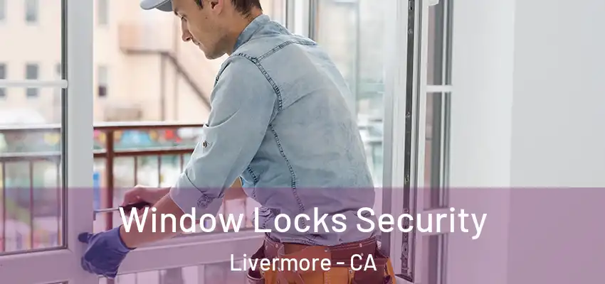 Window Locks Security Livermore - CA